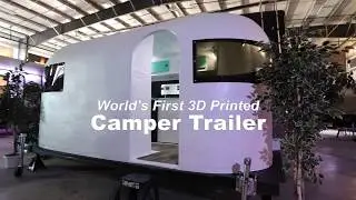 World's First 3D Printed Camper Trailer!
