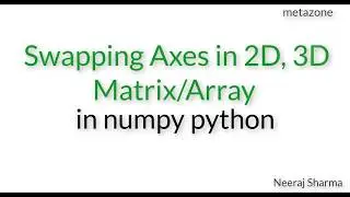 40 Swapping axes in 2D 3D matrix array in numpy python