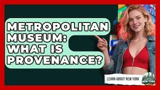 Metropolitan Museum: What Is Provenance? - Learn About New York