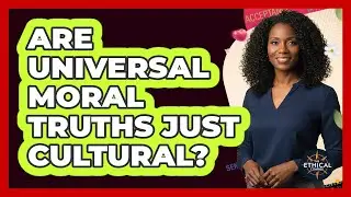 Are Universal Moral Truths Just Cultural?