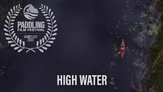 High Water - Trailer - Paddling Film Festival