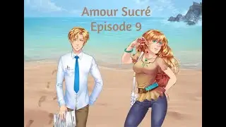 Let's Play Amour Sucr&eacute; (HSL) - Episode 9 - Vacances &agrave; la plage !