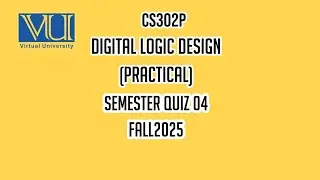 CS302P Digital Logic Design (Practical) FALL2025 Semester Quiz 4 Solution #fall2025 #vuquiz #vulms