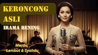 Keroncong Tulen Terbaik Sepanjang Masa — Irama Bening, Indah, Penuh Kenangan Manis, Menginspirasi!