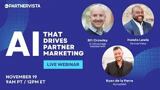 AI That Drives Partner Marketing with Hondo Lewis, Bill Crowley, and Ryan de la Parra
