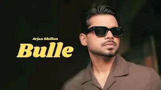 Bulle Bachde Arjan Dhillon | Official Video | Arjan Dhillon New Song | New Punjabi Song 2025