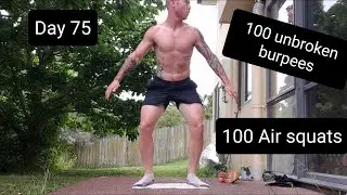 Burpees everyday day 75: 100 unbroken burpees, 100 air squats (50,25,25)