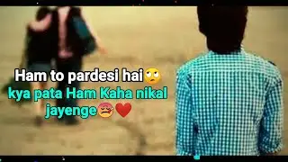 Ham To Pardesi Hai Status 💔#Boys#Love#Attitude#Shayari#WhatsApp#Status#Broken#HeartLove#Sad