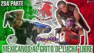 New Evolution Ring Wrestling (Mexicanos al Grito de Lucha Libre) Segunda Parte