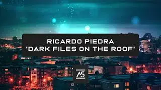 Ricardo Piedra - Dark Files On The Roof (Original Mix) [OUT NOW]