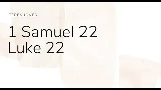 Bible Study | 1 Samuel 22 Luke 22