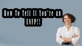 How to Tell if You're an ENFP|Personality Types