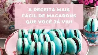 Macarons Fácil - A Receita de Macarons mais fácil que você já viu