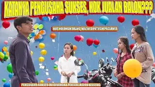 SULTAN SUKSES DIPUTUSIN PACAR KARENA JUAL BALON DIKIRA BANGKRUT