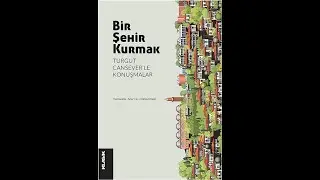 Bir Şehir Kurmak 9 - Turgut Cansever
