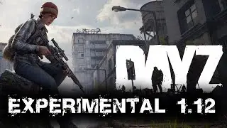 DayZ Experimental ☢ 1.12 PATCH ☢ ЧЕРНОРУССИЯ ☢  ☢  ► DayZ  1.12