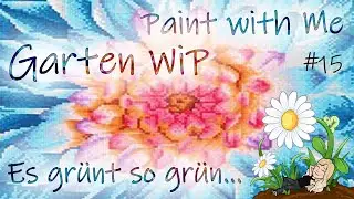 Diamond Painting | Paint With Me - Garten WIP #15 -  Es grünt so grün & Kitting Up der Action Blüte
