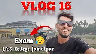 Barish Me Exam 😥 | Barish Se College Hua Kachra 😁 | J.R.S. College Jamalpur | VLOG #16