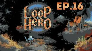 Loop Hero Ep.16