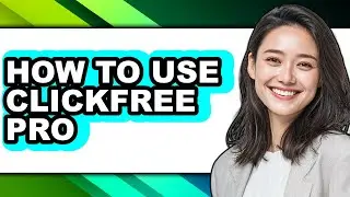 How to Use Clickfree Pro - Full Guide