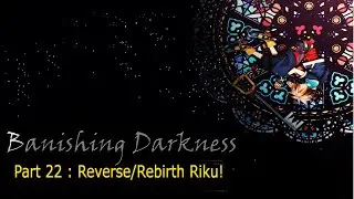 Banishing Darkness Project | All Kingdom Hearts Games | Reverse/Rebirth Riku!