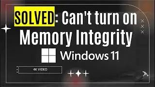 Решено: Не удаётся включить целостность памяти в Windows 11