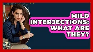 Mild Interjections: What Are They? - Lexicon Lounge