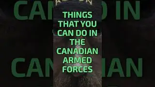 Things You Can Do In The Canadian Armed Forces