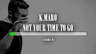 K.Maro - Not Your Time To Go - Karaoke (26) [Instrumental]