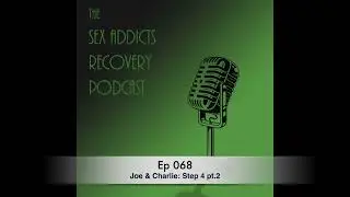 Ep 068 Joe & Charlie: Step 4 pt.2