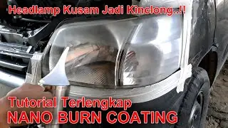 Tutorial Terlengkap Cara Nano Burn Coating Headlamp Mobil - Headlamp Kusam Jadi Kinclong Lagi