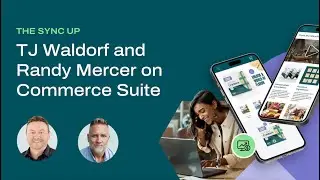 The Sync Up: TJ Waldorf and Randy Mercer on Commerce Suite