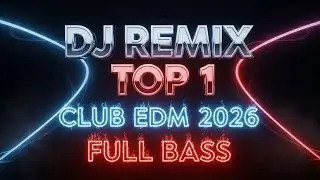 🎵 DJ Remix Top 1 Club EDM 2026 🎵 Non Stop Party Music Mix   Full Bass
