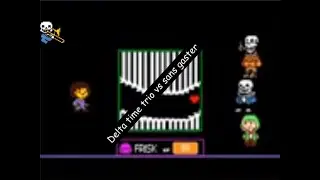 Delta time trio vs sans gaster