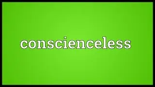 Conscienceless Meaning