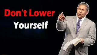 Don't Lower Yourself! Best Sermon by Bill Winston | One of the best sermons ever
