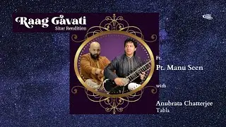 Raag Gavati Sitar rendition | Pt. Manu Kumar Seen | Anubrata Chatterjee on Tabla