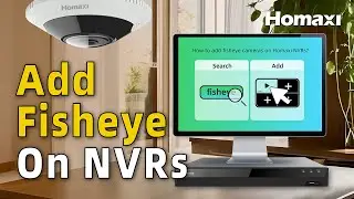 How to Add Fisheye Cameras to Homaxi NVRs for 360&deg; Surveillance