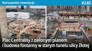 #240 Plac Centralny z zielonym planem i powstaje już fontanna w starym tunelu ulicy Złotej - WI