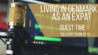 Living in Denmark - Guest Time | The Expat Show - Ep. 13