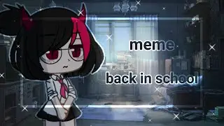 🌚✨meme back in school✨гача клуб🌚✨