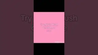Try not to blush challenge 🤭 #shorts