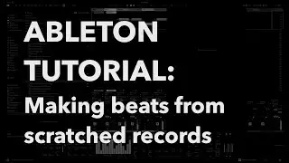Ableton Tutorial: Making Beats from Scratched Records