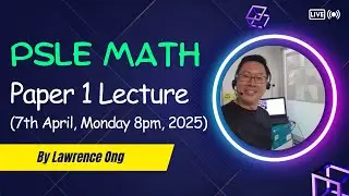 PSLE Math Paper 1 Lecture (7th April, Monday 8 pm, 2025)