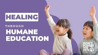 Healing Through Humane Education - Don't Forget The Pets