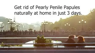 Learn How To Remove Pearly Penile Papules At Home Naturally