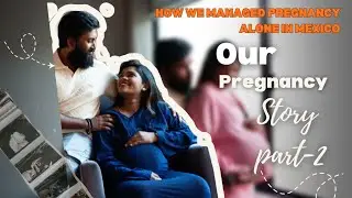 Part-2 How we managed pregnancy alone in Mexico | Kutty advice - M and M stories
