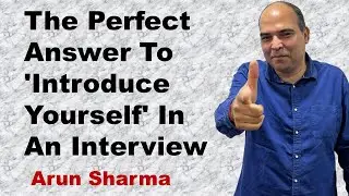 The Perfect Answer To 'Introduce Yourself' In An Interview | Arun Sharma