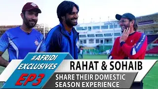 Rahat Ali & Sohaib Maqsood Share Domestic Season Experiences | Shahid Afridi Exclusives Ep3