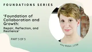 Foundations #5:  Foundation of Collaboration and Growth  Repair, Reflection, and Resilience